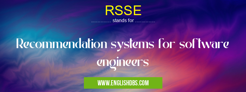 RSSE means Recommendation systems for software engineers RSSE