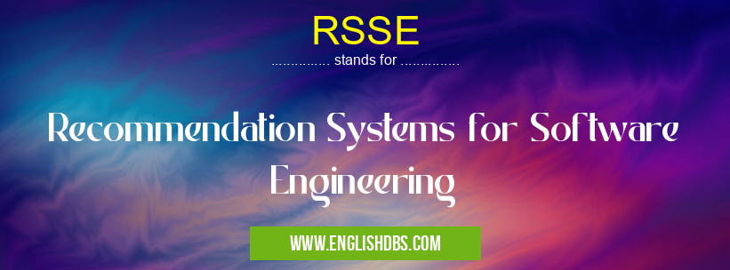 RSSE means Recommendation Systems for Software Engineering RSSE