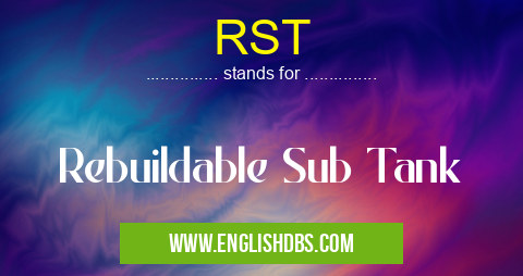 RST means Rebuildable Sub Tank RST