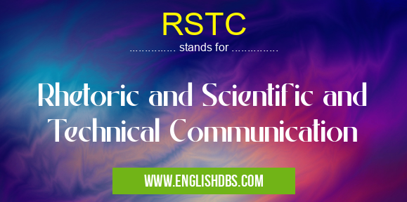 RSTC means Rhetoric and Scientific and Technical Communication RSTC