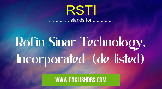 RSTI means Rofin Sinar Technology, Incorporated (de-listed) RSTI