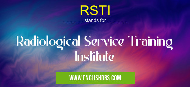 RSTI means Radiological Service Training Institute RSTI