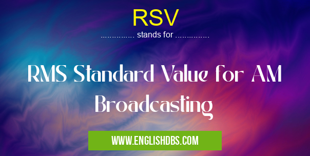 RSV means RMS Standard Value for AM Broadcasting RSV