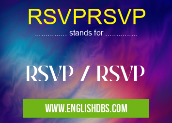 RSVPRSVP means RSVP / RSVP RSVPRSVP