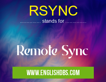 RSYNC means Remote Sync RSYNC