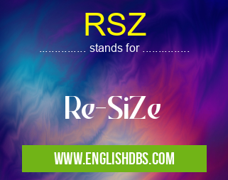 RSZ means Re-SiZe RSZ
