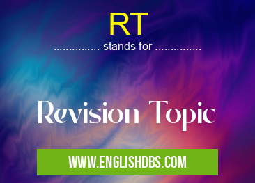 RT means Revision Topic RT