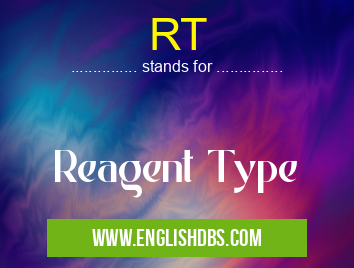 RT means Reagent Type RT