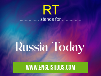RT means Russia Today RT