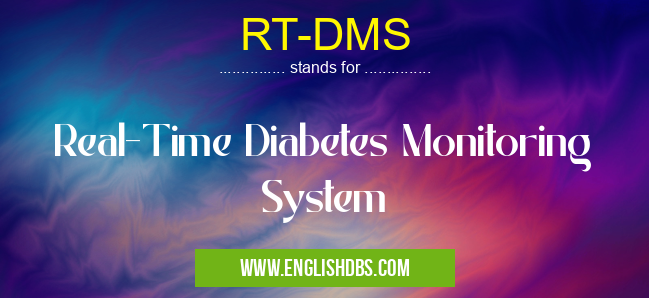RT-DMS means Real-Time Diabetes Monitoring System RT-DMS