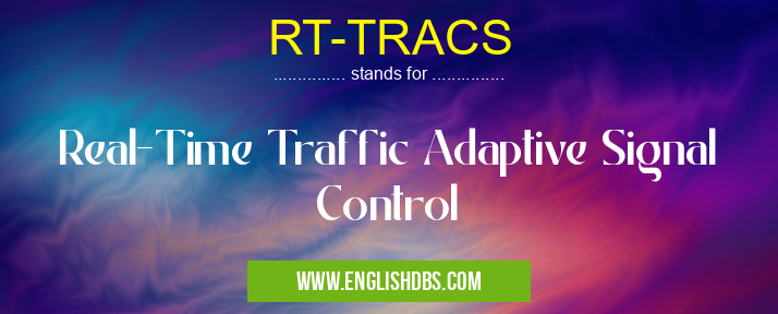 RT-TRACS means Real-Time Traffic Adaptive Signal Control RT-TRACS