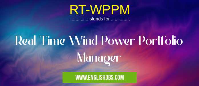 RT-WPPM means Real Time Wind Power Portfolio Manager RT-WPPM