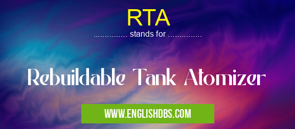 RTA means Rebuildable Tank Atomizer RTA