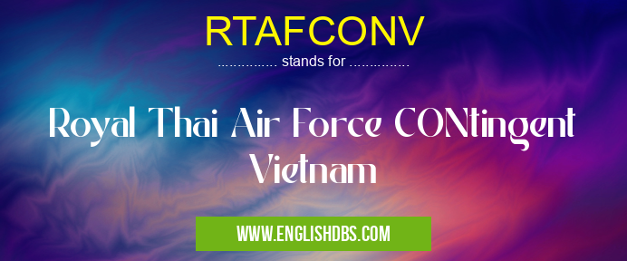 RTAFCONV means Royal Thai Air Force CONtingent Vietnam RTAFCONV