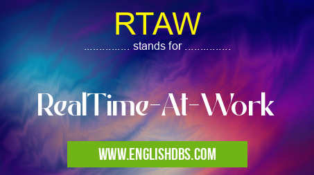 RTAW means RealTime-At-Work RTAW