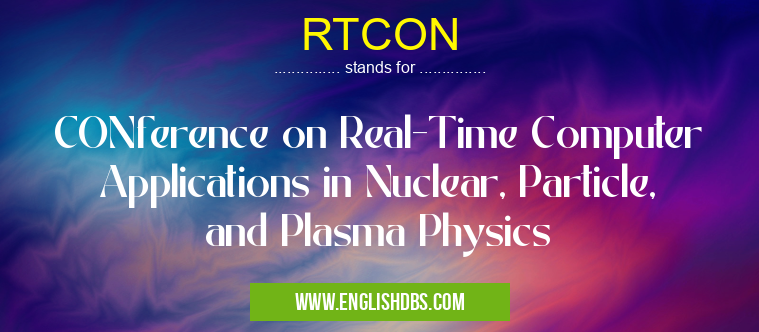 RTCON means CONference on Real-Time Computer Applications in Nuclear, Particle, and Plasma Physics RTCON