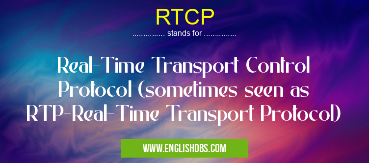 RTCP means Real-Time Transport Control Protocol (sometimes seen as RTP-Real-Time Transport Protocol) RTCP