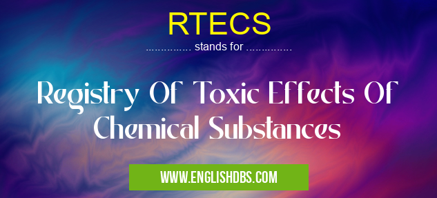 RTECS means Registry Of Toxic Effects Of Chemical Substances RTECS