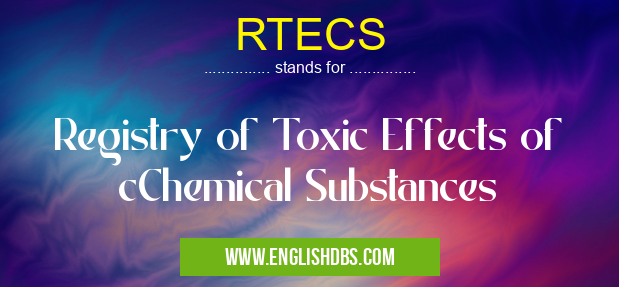 RTECS means Registry of Toxic Effects of cChemical Substances RTECS