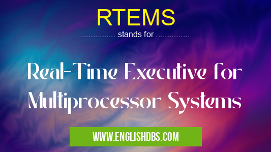 RTEMS means Real-Time Executive for Multiprocessor Systems RTEMS