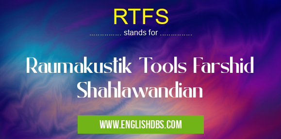 RTFS means Raumakustik Tools Farshid Shahlawandian RTFS