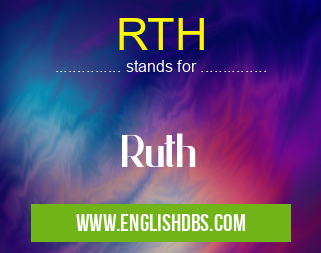 RTH means Ruth RTH