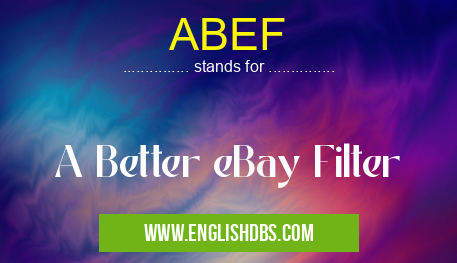 ABEF means A Better eBay Filter ABEF