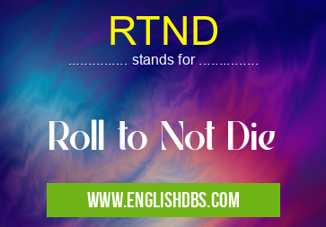 RTND means Roll to Not Die RTND