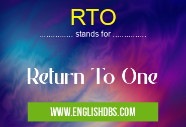 RTO means Return To One RTO