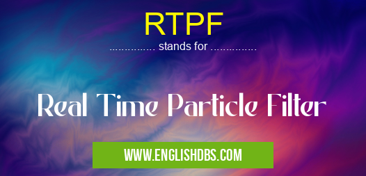 RTPF means Real Time Particle Filter RTPF