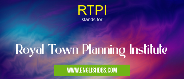 RTPI means Royal Town Planning Institute RTPI