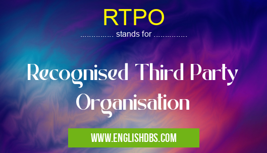 RTPO means Recognised Third Party Organisation RTPO