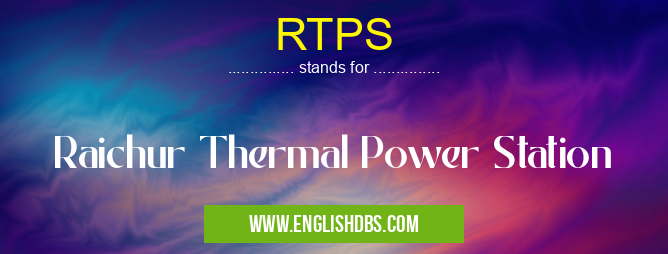 RTPS means Raichur Thermal Power Station RTPS
