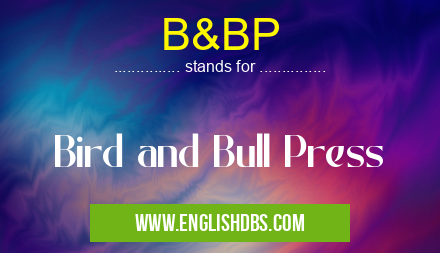 B&BP means Bird and Bull Press B&BP