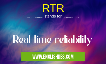 RTR means Real time reliability RTR