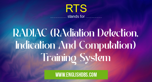 RTS means RADIAC (RAdiation Detection, Indication And Computation) Training System RTS
