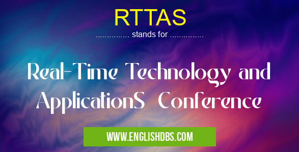 RTTAS means Real-Time Technology and ApplicationS Conference RTTAS