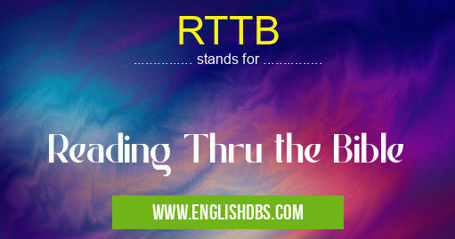 RTTB means Reading Thru the Bible RTTB