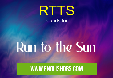 RTTS means Run to the Sun RTTS