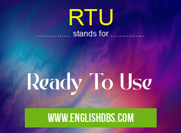 RTU means Ready To Use RTU