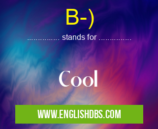 B-) means Cool B-)