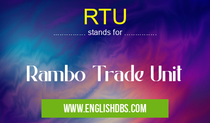 RTU means Rambo Trade Unit RTU