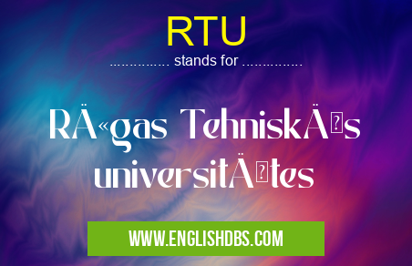 RTU means RÄ«gas TehniskÄs universitÄtes RTU