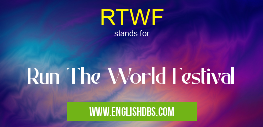 RTWF means Run The World Festival RTWF