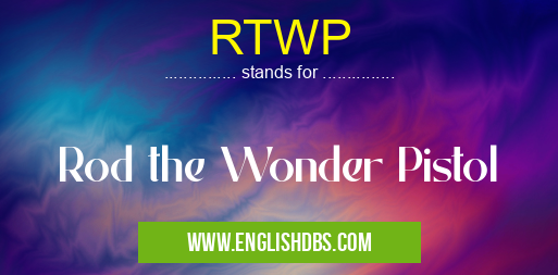 RTWP means Rod the Wonder Pistol RTWP