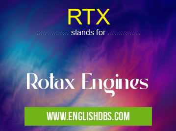 RTX means Rotax Engines RTX