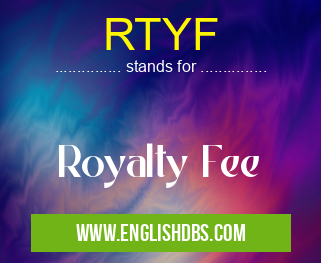 RTYF means Royalty Fee RTYF