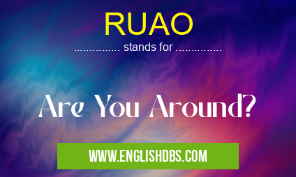 RUAO means Are You Around? RUAO
