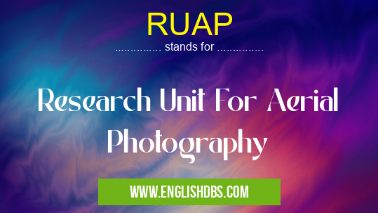RUAP means Research Unit For Aerial Photography RUAP