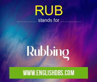 RUB means Rubbing RUB